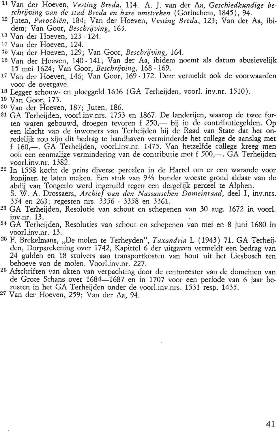 15 Van der Hoeven, 129; Van Goor, Beschrijving, 164. 16 Van der Hoeven, 140-141; Van der Aa, ibidem noemt als datum abusievelijk 15 mei 1624; Van Goor, Beschrijving, 168 169.