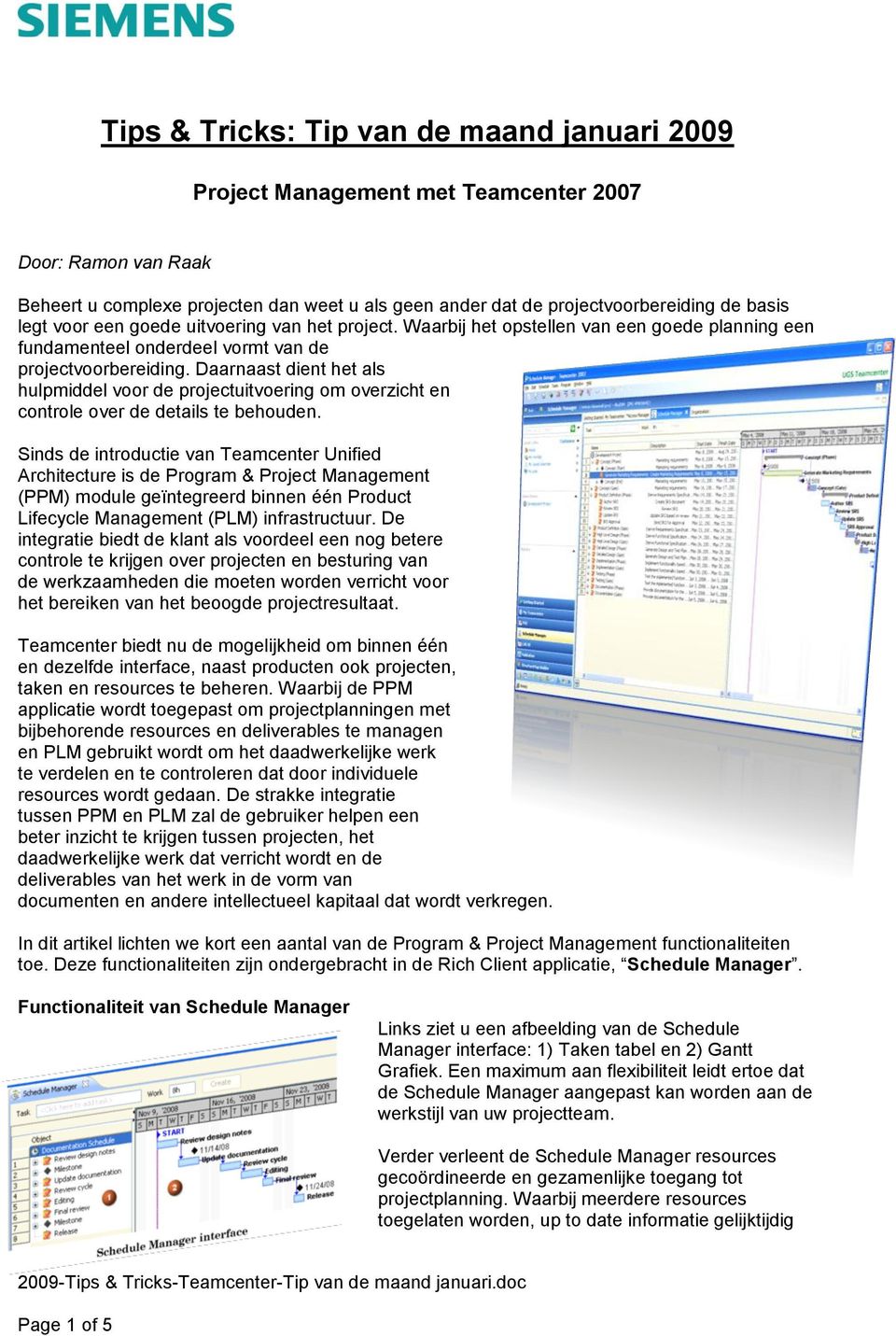 Daarnaast dient het als hulpmiddel voor de projectuitvoering om overzicht en controle over de details te behouden.