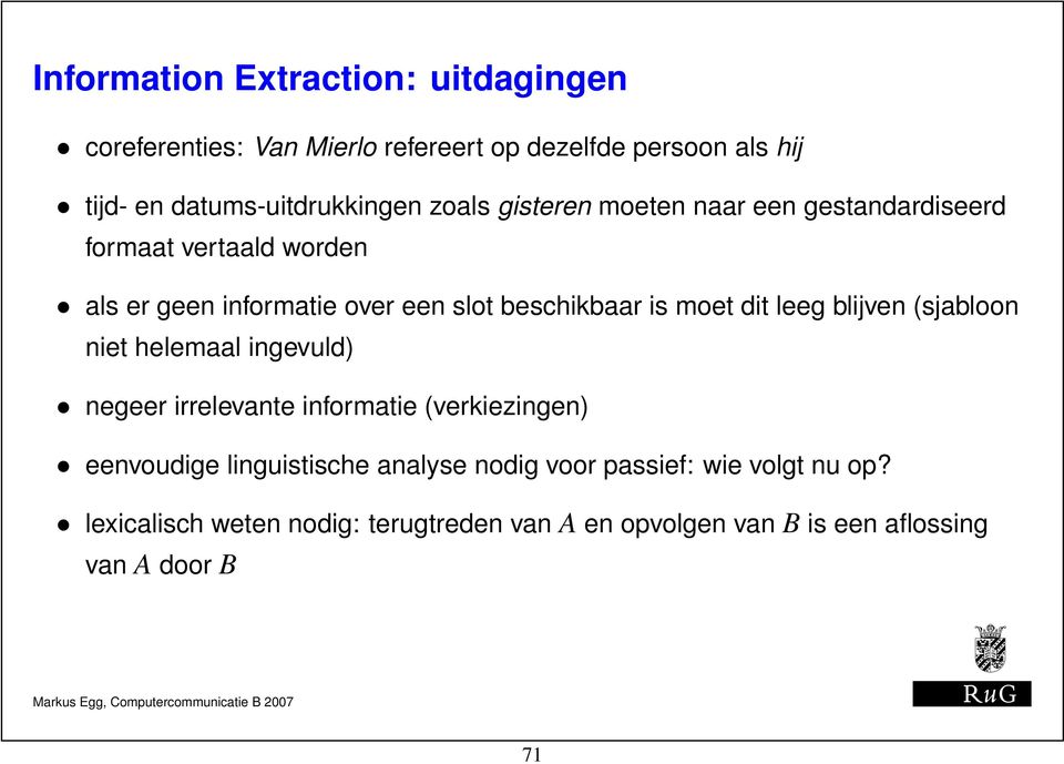 dit leeg blijven (sjabloon niet helemaal ingevuld) negeer irrelevante informatie (verkiezingen) eenvoudige linguistische analyse