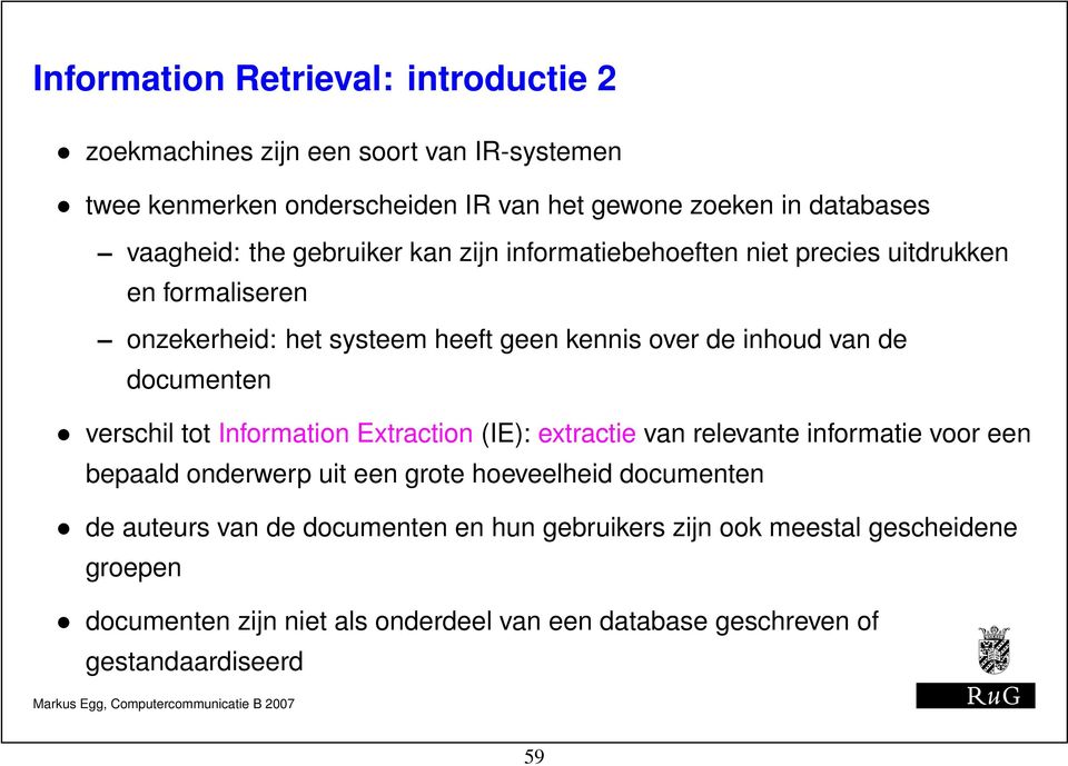 de documenten verschil tot Information Extraction (IE): extractie van relevante informatie voor een bepaald onderwerp uit een grote hoeveelheid documenten