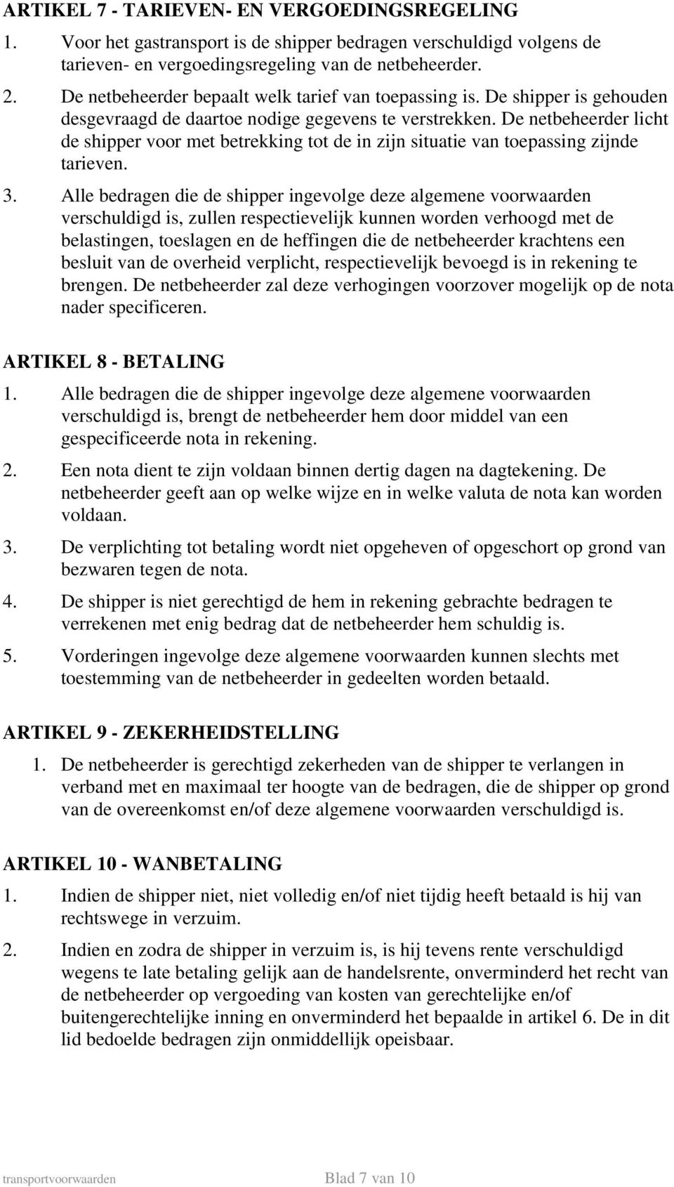 De netbeheerder licht de shipper voor met betrekking tot de in zijn situatie van toepassing zijnde tarieven. 3.