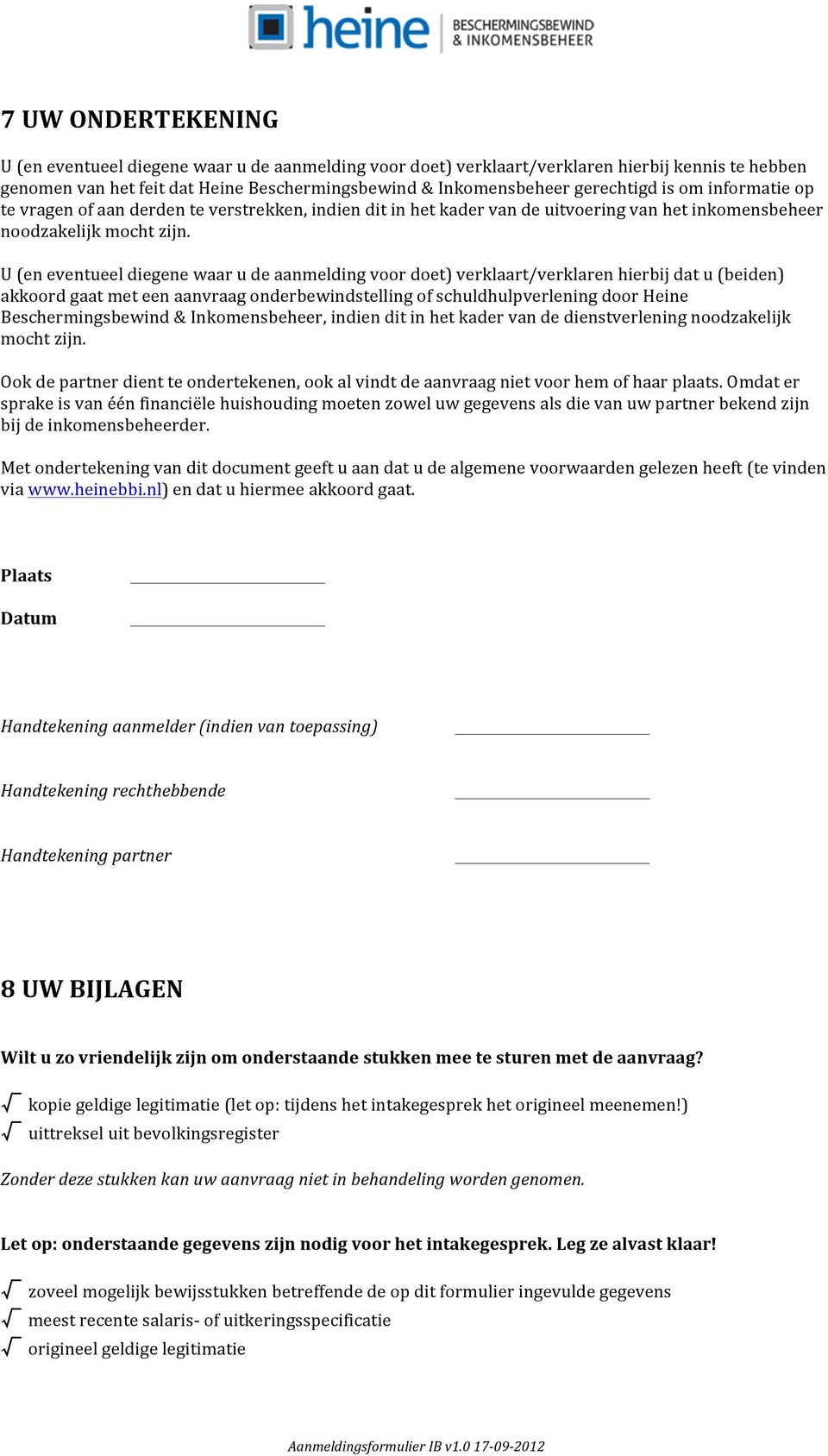 U (en eventueel diegene waar u de aanmelding voor doet) verklaart/verklaren hierbij dat u (beiden) akkoord gaat met een aanvraag onderbewindstelling of schuldhulpverlening door Heine