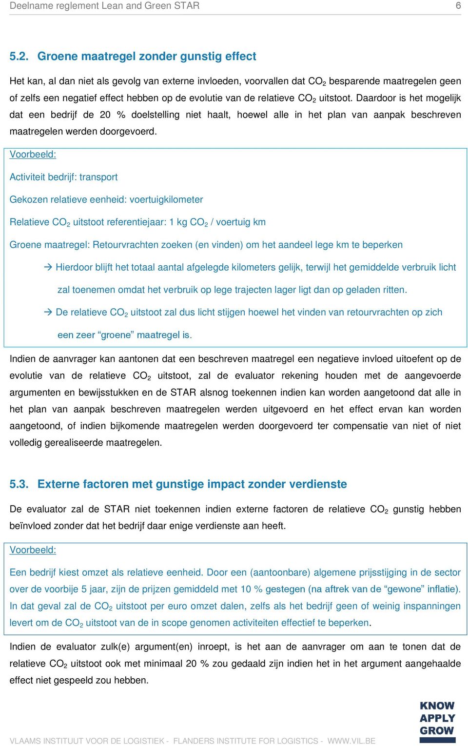 relatieve CO 2 uitstoot. Daardoor is het mogelijk dat een bedrijf de 20 % doelstelling niet haalt, hoewel alle in het plan van aanpak beschreven maatregelen werden doorgevoerd.