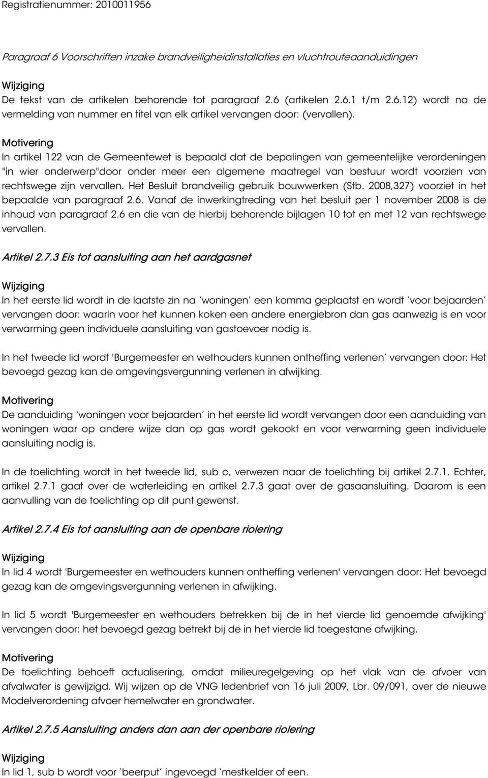 vervallen. Het Besluit brandveilig gebruik bouwwerken (Stb. 2008,327) voorziet in het bepaalde van paragraaf 2.6.