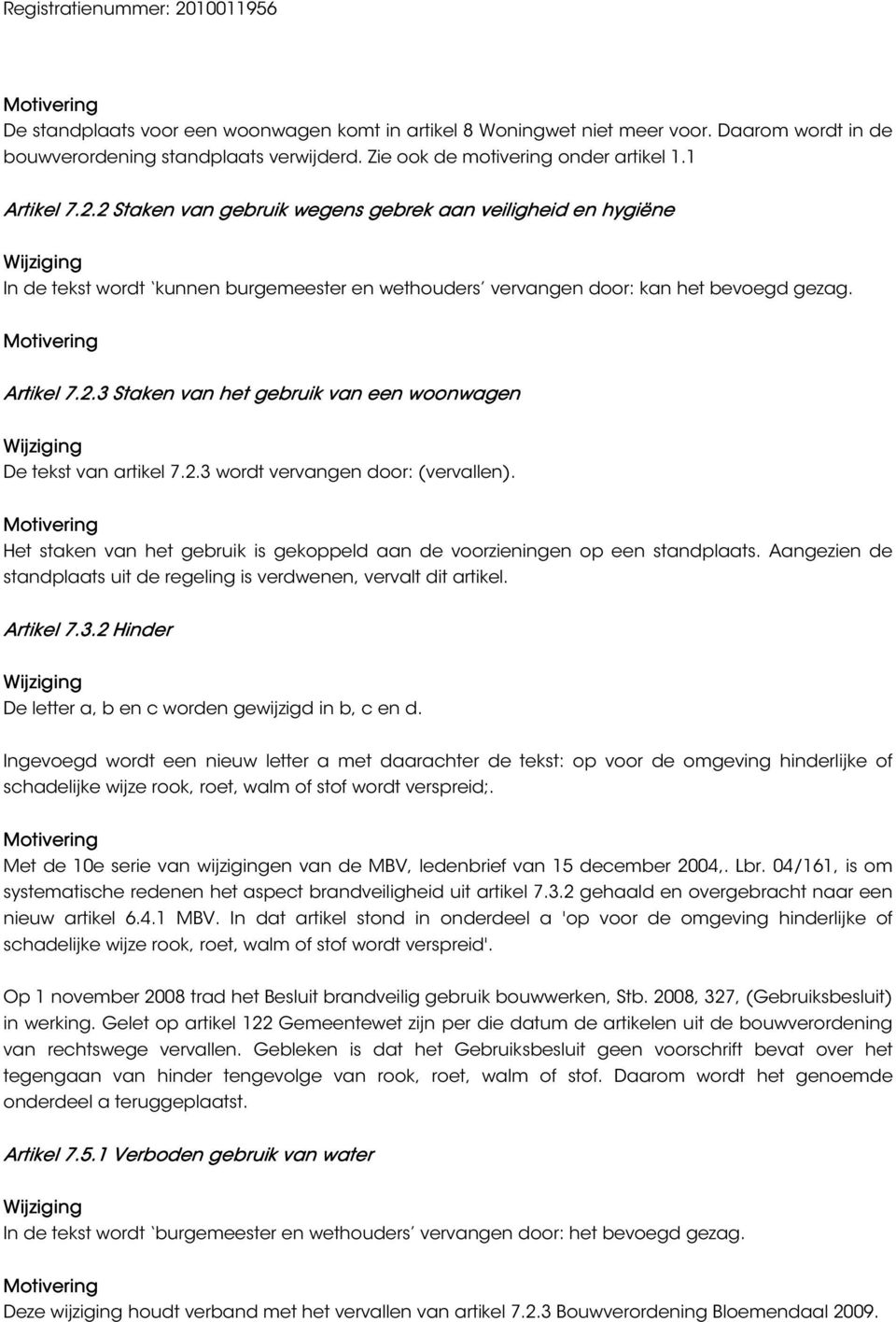 2.3 wordt vervangen door: (vervallen). Het staken van het gebruik is gekoppeld aan de voorzieningen op een standplaats. Aangezien de standplaats uit de regeling is verdwenen, vervalt dit artikel.