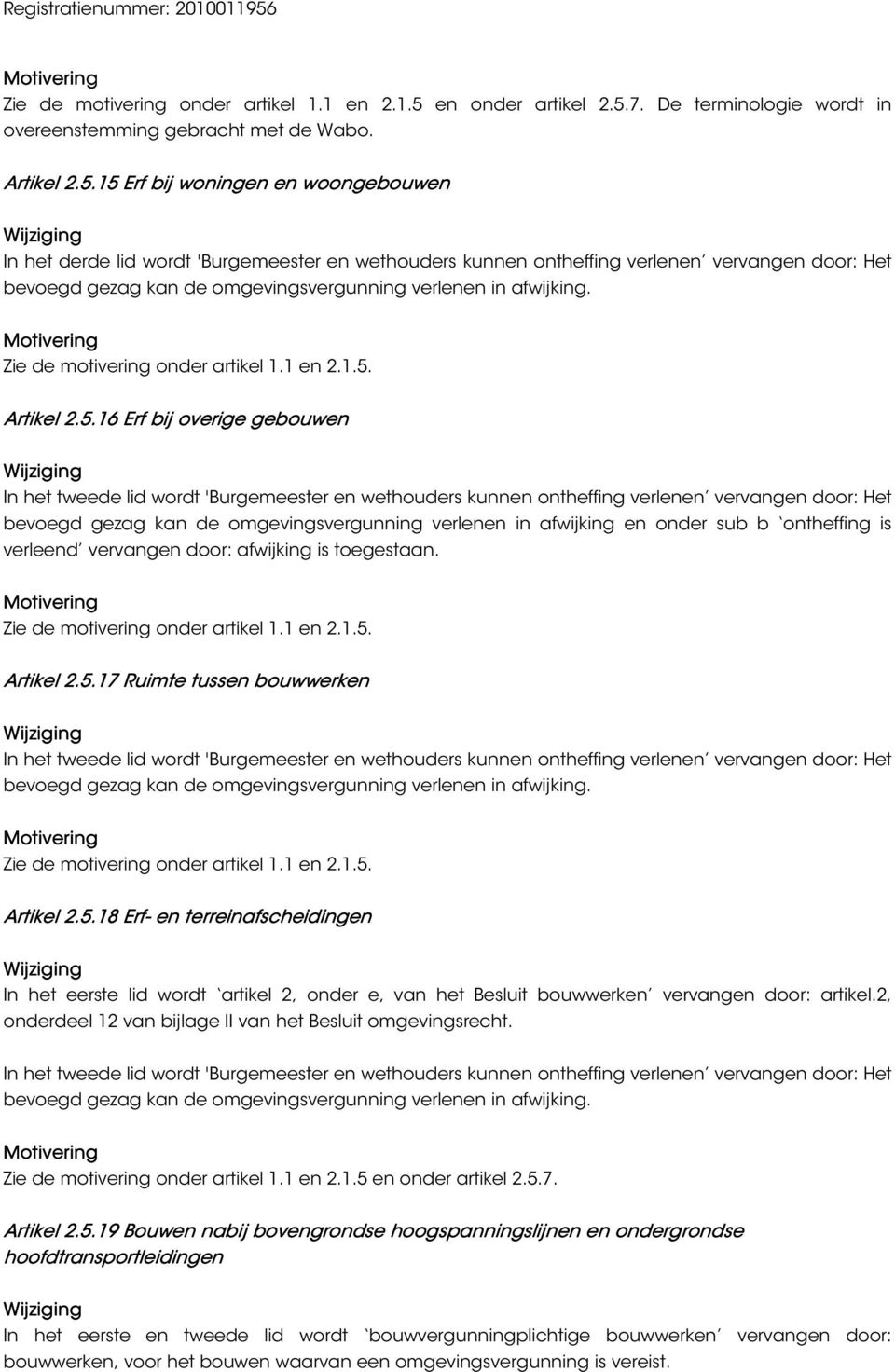 7. De terminologie wordt in overeenstemming gebracht met de Wabo. Artikel 2.5.