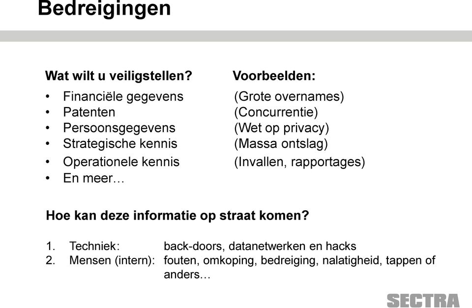 privacy) Strategische kennis (Massa ontslag) Operationele kennis (Invallen, rapportages) En meer Hoe