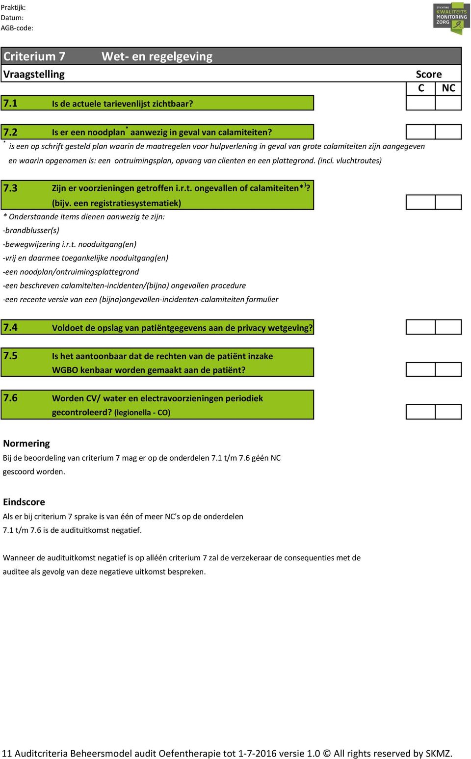 plattegrond. (incl. vluchtroutes) 7.3 Zijn er voorzieningen getroffen i.r.t. ongevallen of calamiteiten* )? (bijv.