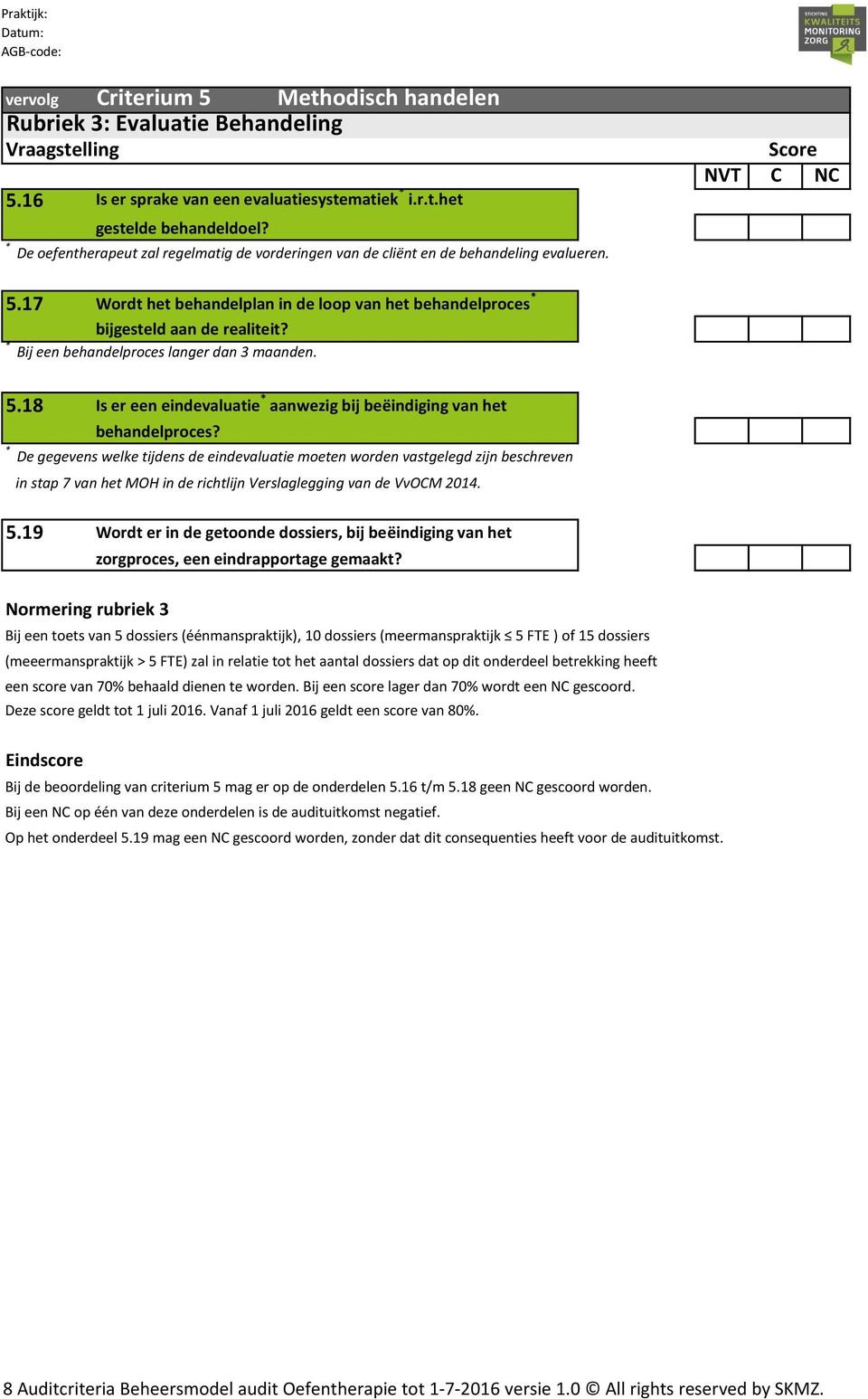 * Bij een behandelproces langer dan 3 maanden. 5.18 Is er een eindevaluatie * aanwezig bij beëindiging van het behandelproces?