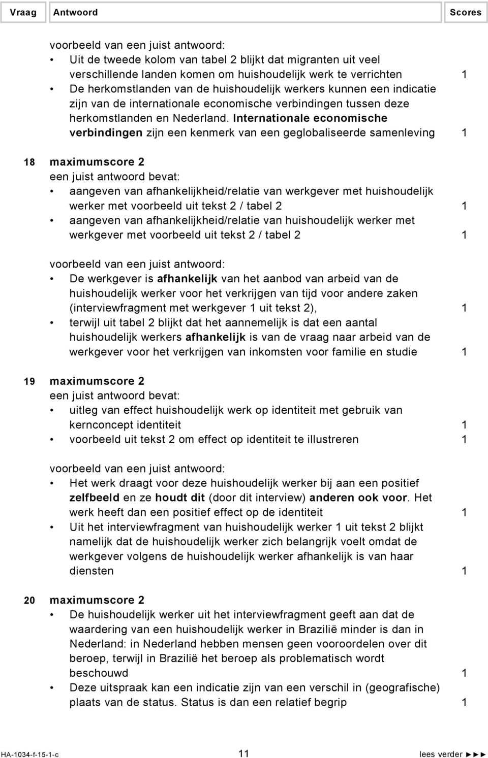 Internationale economische verbindingen zijn een kenmerk van een geglobaliseerde samenleving 1 18 maximumscore 2 aangeven van afhankelijkheid/relatie van werkgever met huishoudelijk werker met