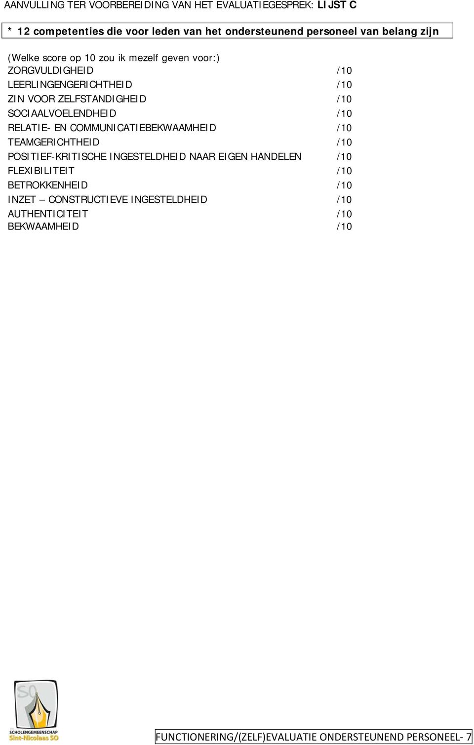 SOCIAALVOELENDHEID /10 RELATIE- EN COMMUNICATIEBEKWAAMHEID /10 TEAMGERICHTHEID /10 POSITIEF-KRITISCHE INGESTELDHEID NAAR EIGEN HANDELEN /10