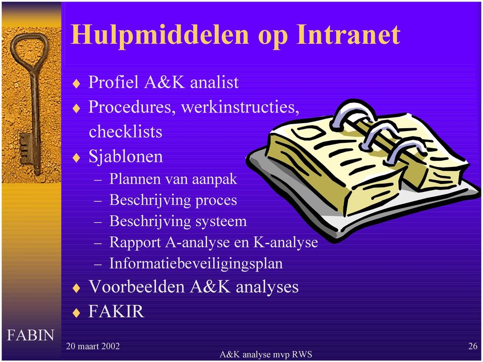 Beschrijving proces Beschrijving systeem Rapport A-analyse en