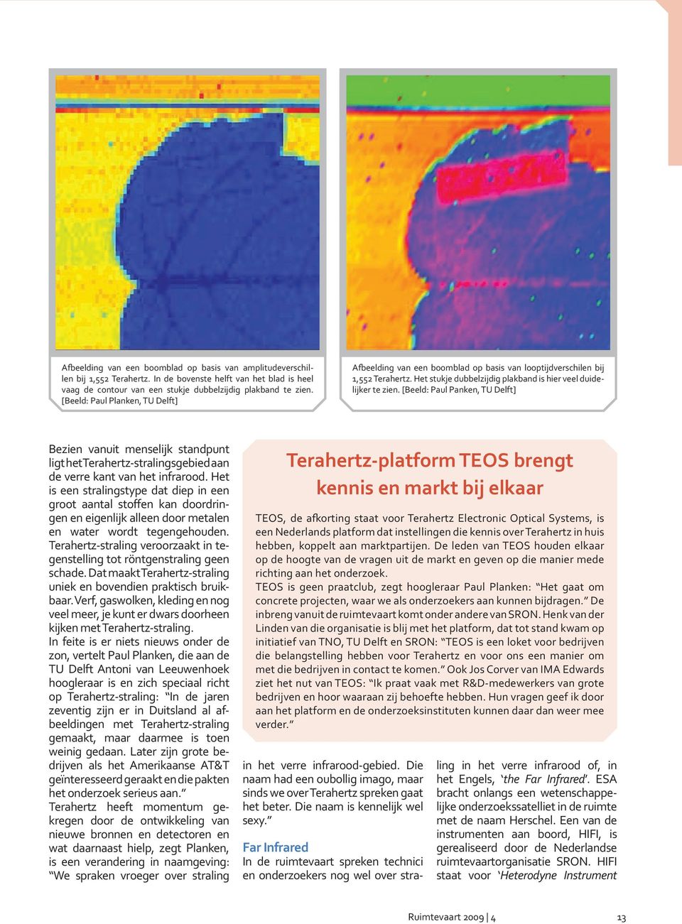 [Beeld: Paul Panken, TU Delft] Bezien vanuit menselijk standpunt ligt het Terahertz-stralingsgebied aan de verre kant van het infrarood.