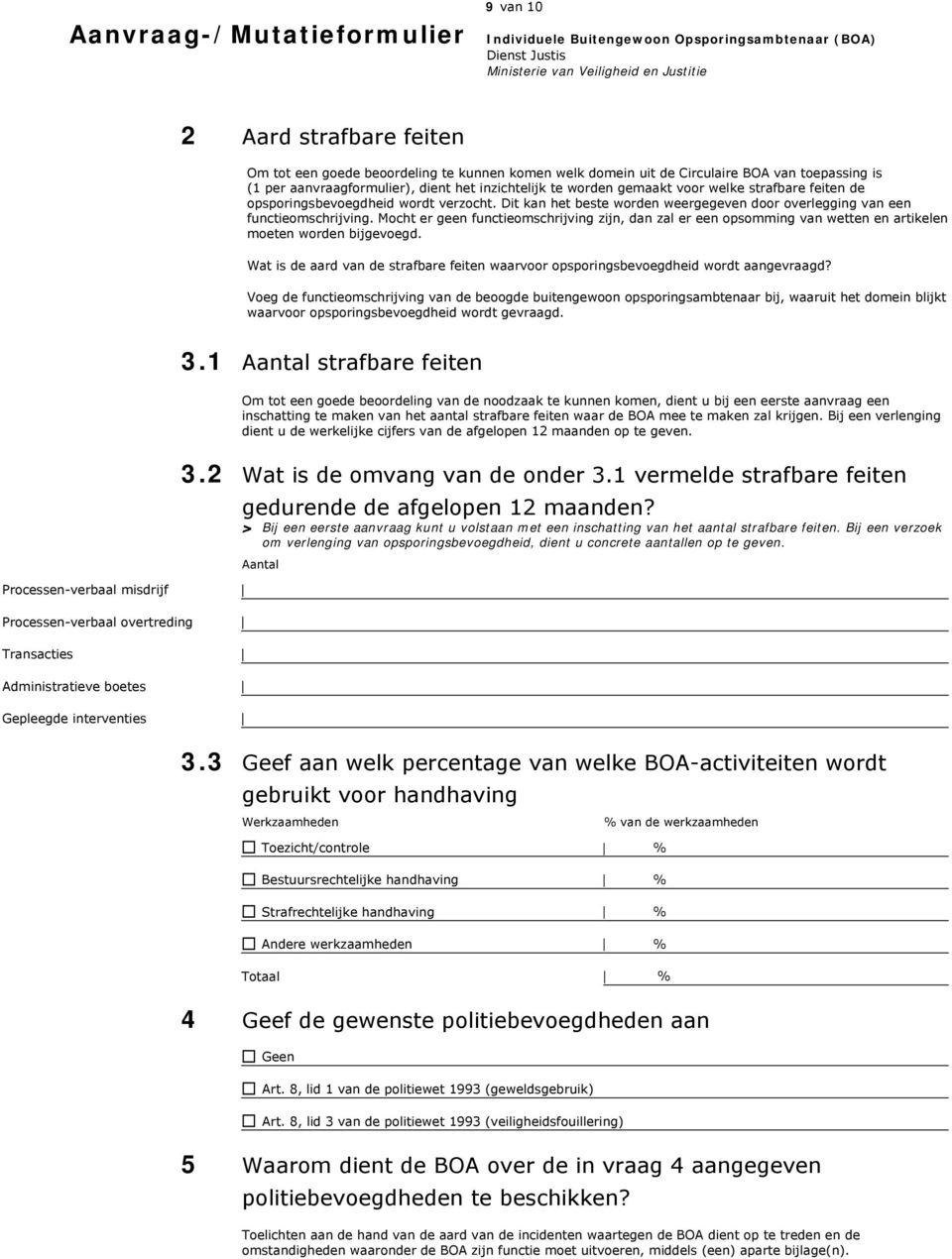 Dit kan het beste worden weergegeven door overlegging van een functieomschrijving. Mocht er geen functieomschrijving zijn, dan zal er een opsomming van wetten en artikelen moeten worden bijgevoegd.