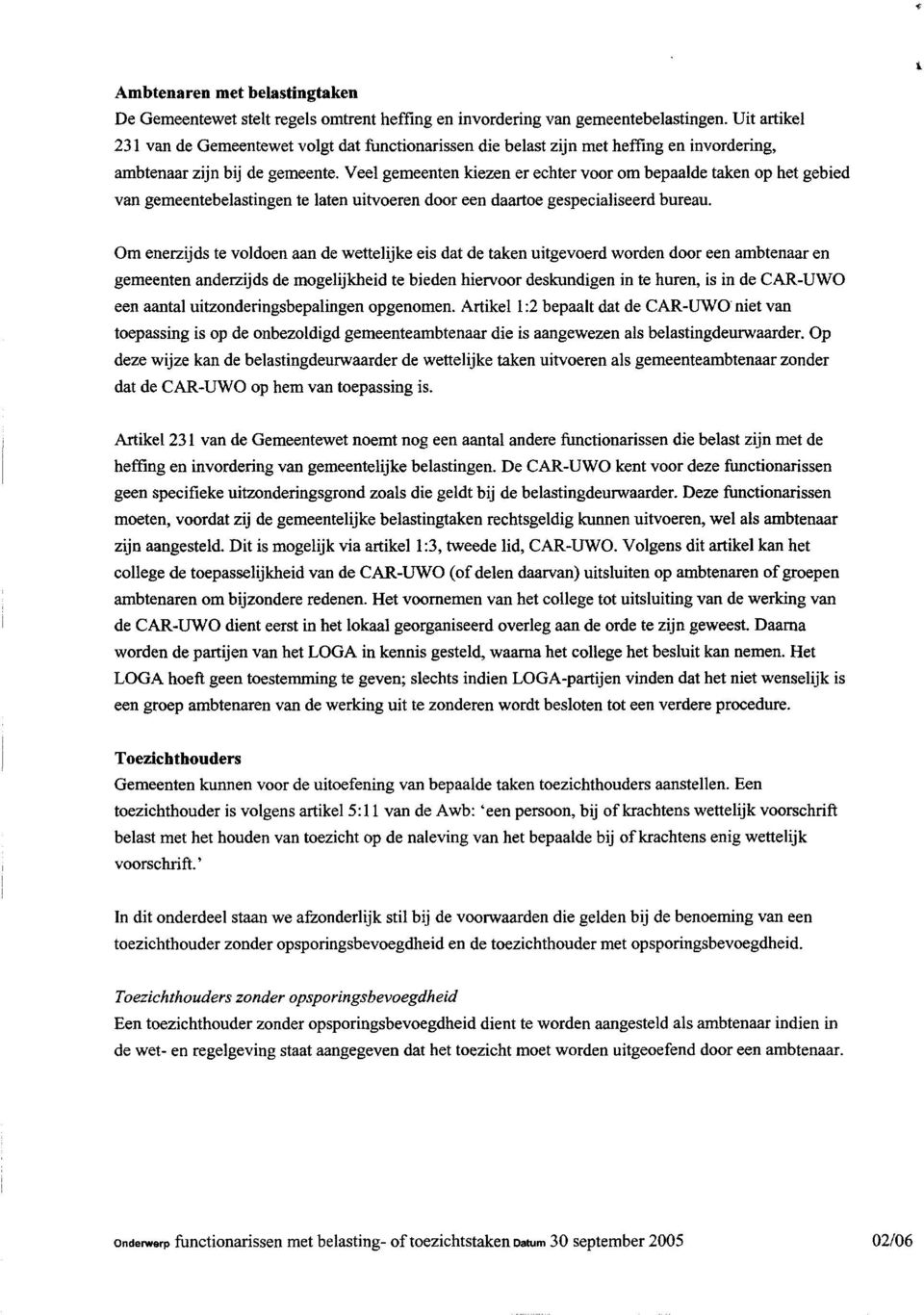 Veel gemeenten kiezen er echter voor om bepaalde taken op het gebied van gemeentebelastingen te laten uitvoeren door een daartoe gespecialiseerd bureau.