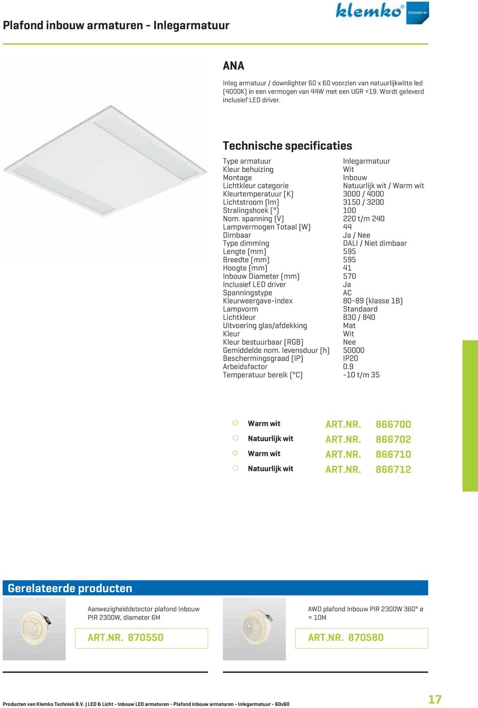 spanning (V) 220 t/m 240 Lampvermogen Totaal (W) 44 Dimbaar / DALI / Lengte (mm) 595 Breedte (mm) 595 Hoogte (mm) 4 Inbouw Diameter (mm) 570 Inclusief LED driver AC weergave-index 80-89 (klasse B)