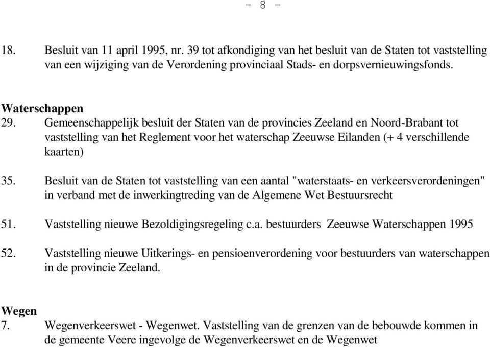 Gemeenschappelijk besluit der Staten van de provincies Zeeland en Noord-Brabant tot vaststelling van het Reglement voor het waterschap Zeeuwse Eilanden (+ 4 verschillende kaarten) 35.