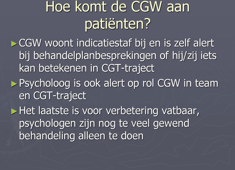 hij/zij iets kan betekenen in CGT-traject Psycholoog is ook alert op rol CGW