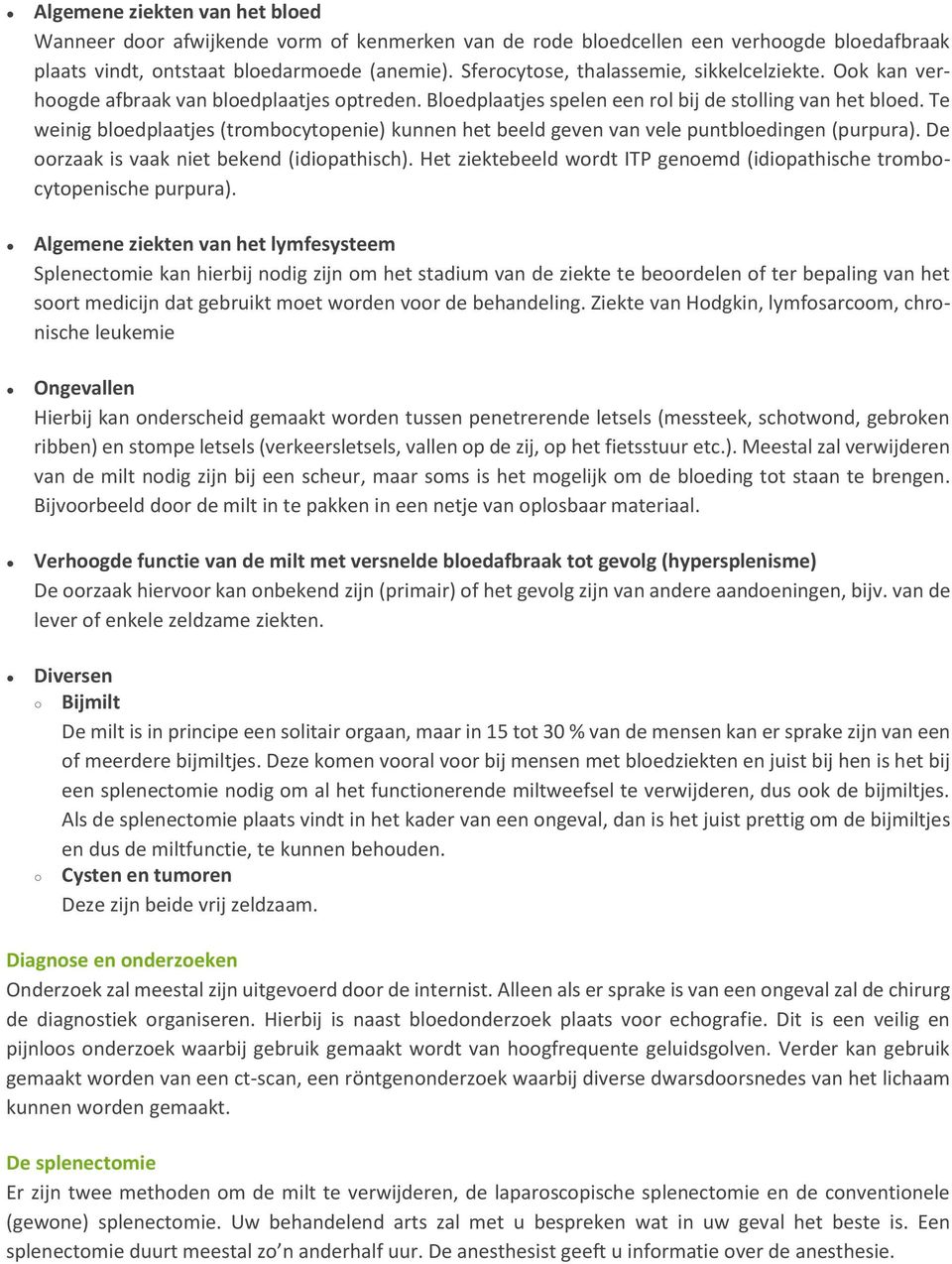 Te weinig bloedplaatjes (trombocytopenie) kunnen het beeld geven van vele puntbloedingen (purpura). De oorzaak is vaak niet bekend (idiopathisch).