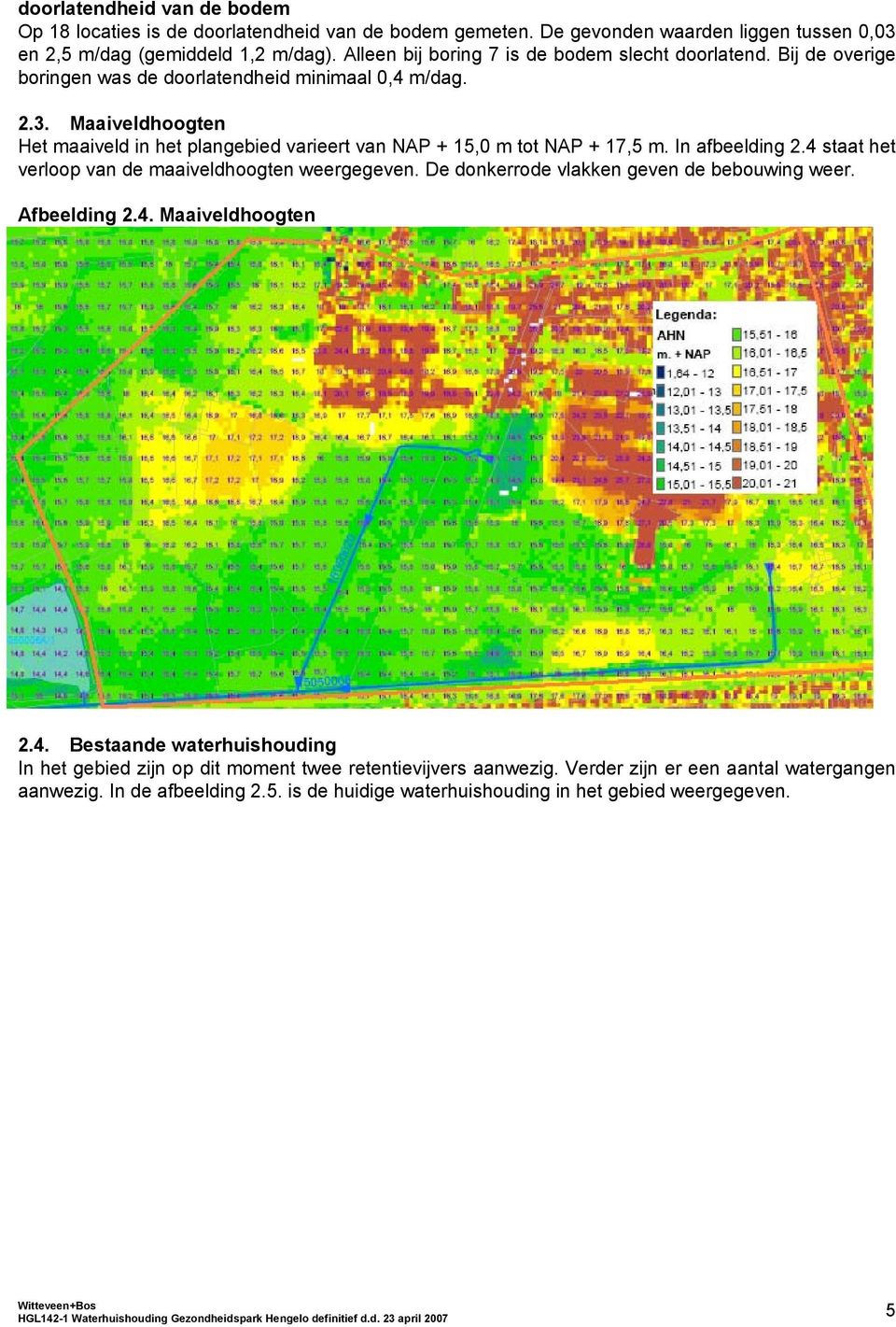 Maaiveldhoogten Het maaiveld in het plangebied varieert van NAP + 15,0 m tot NAP + 17,5 m. In afbeelding 2.4 staat het verloop van de maaiveldhoogten weergegeven.