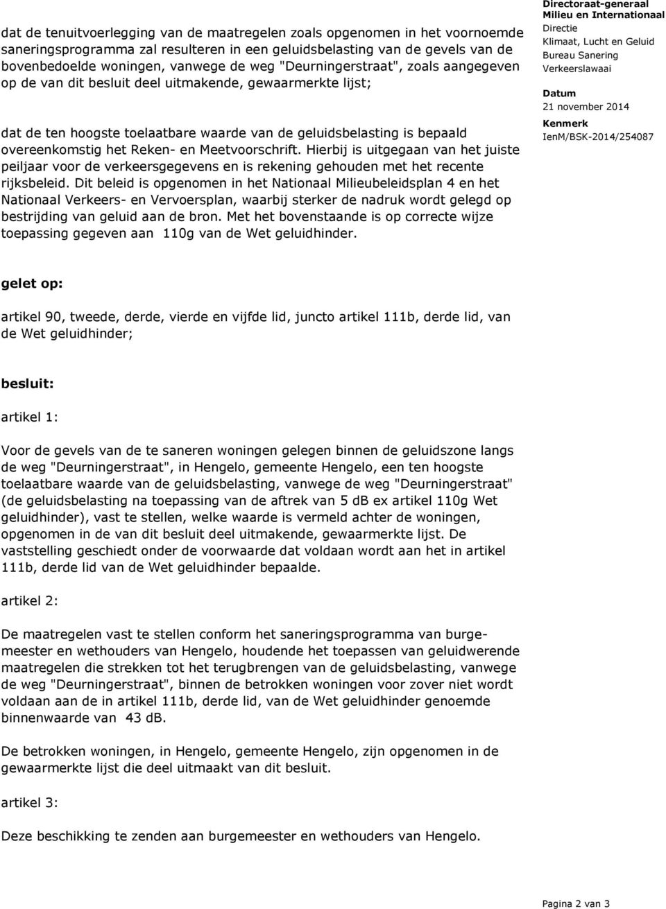 Meetvoorschrift. Hierbij is uitgegaan van het juiste peiljaar voor de verkeersgegevens en is rekening gehouden met het recente rijksbeleid.