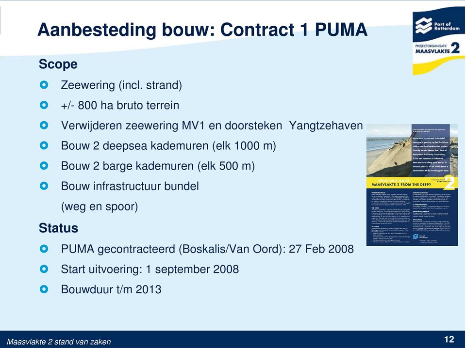 kademuren (elk 1000 m) Bouw 2 barge kademuren (elk 500 m) Bouw infrastructuur bundel (weg en spoor)