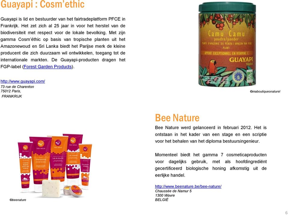 markten. De Guayapi-producten dragen het FGP-label (Forest Garden Products). http://www.guayapi.