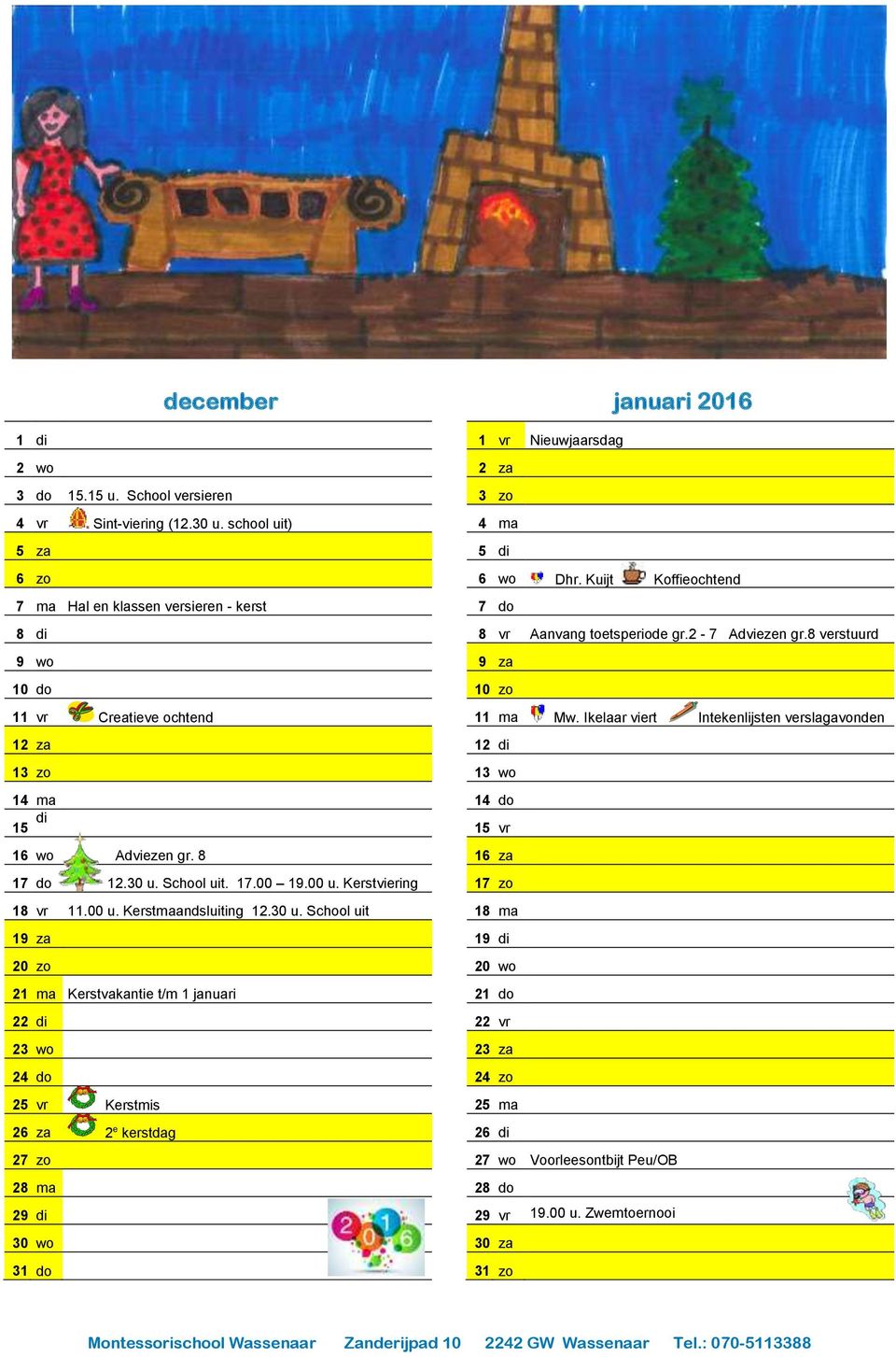 Kerstviering 18 vr 11.00 u. Kerstmaandsluiting 12.30 u.