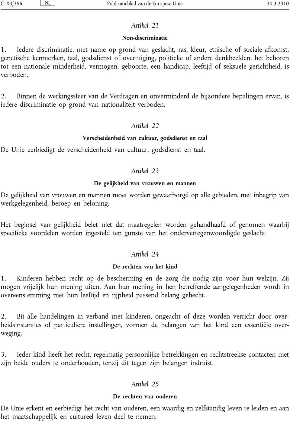 een nationale minderheid, vermogen, geboorte, een handicap, leeftijd of seksuele gerichtheid, is verboden. 2.