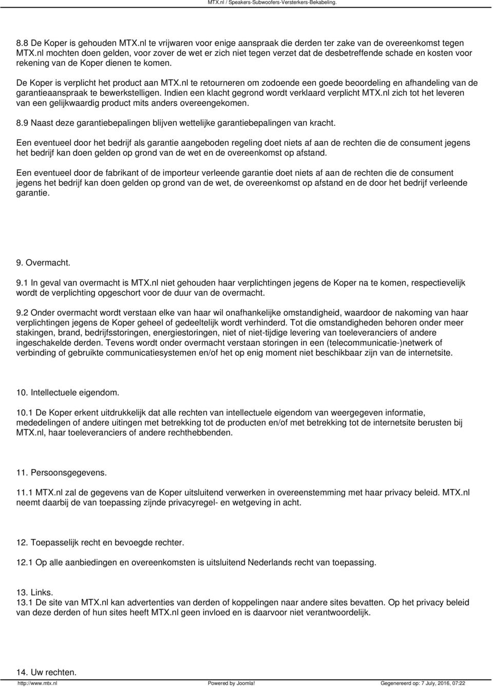 nl te retourneren om zodoende een goede beoordeling en afhandeling van de garantieaanspraak te bewerkstelligen. Indien een klacht gegrond wordt verklaard verplicht MTX.