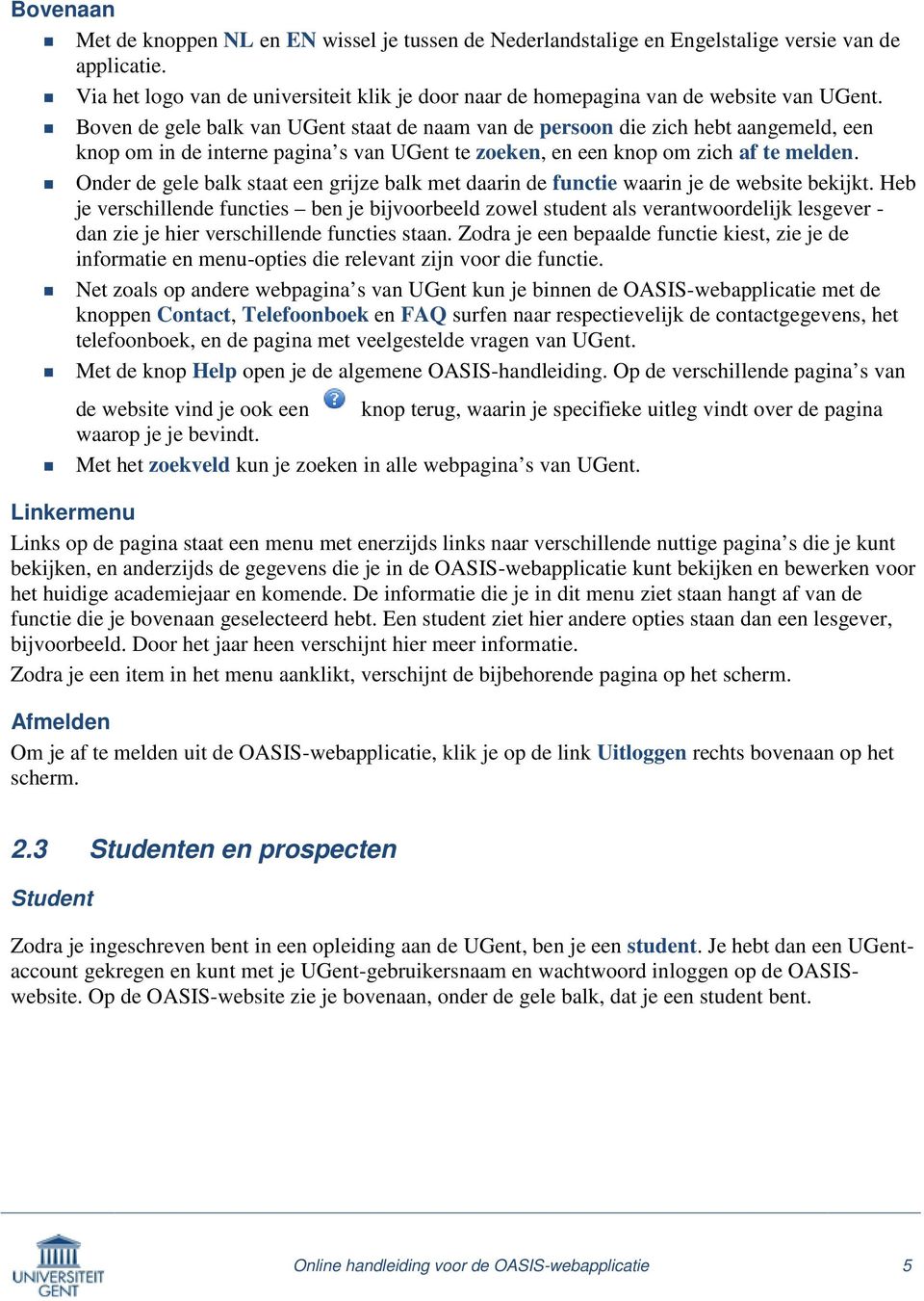 Boven de gele balk van UGent staat de naam van de persoon die zich hebt aangemeld, een knop om in de interne pagina s van UGent te zoeken, en een knop om zich af te melden.