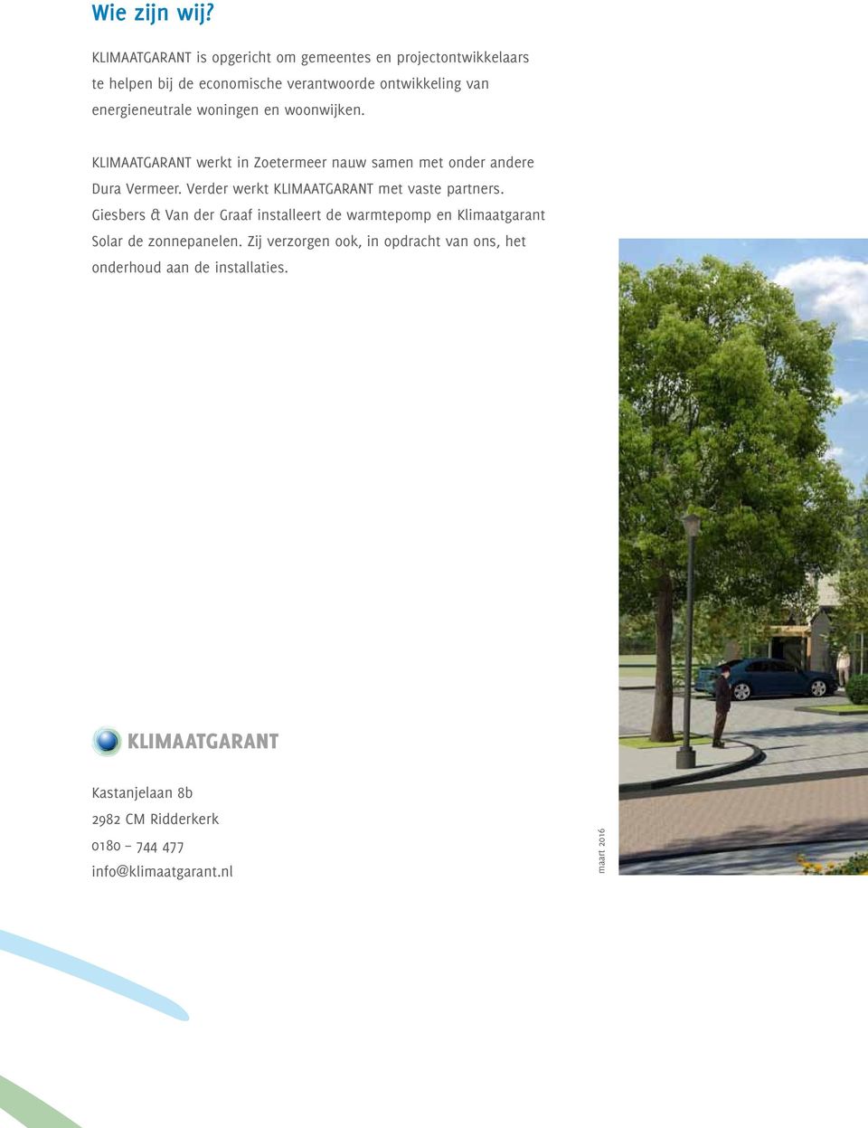 woningen en woonwijken. KLIMAATGARANT werkt in Zoetermeer nauw samen met onder andere Dura Vermeer.
