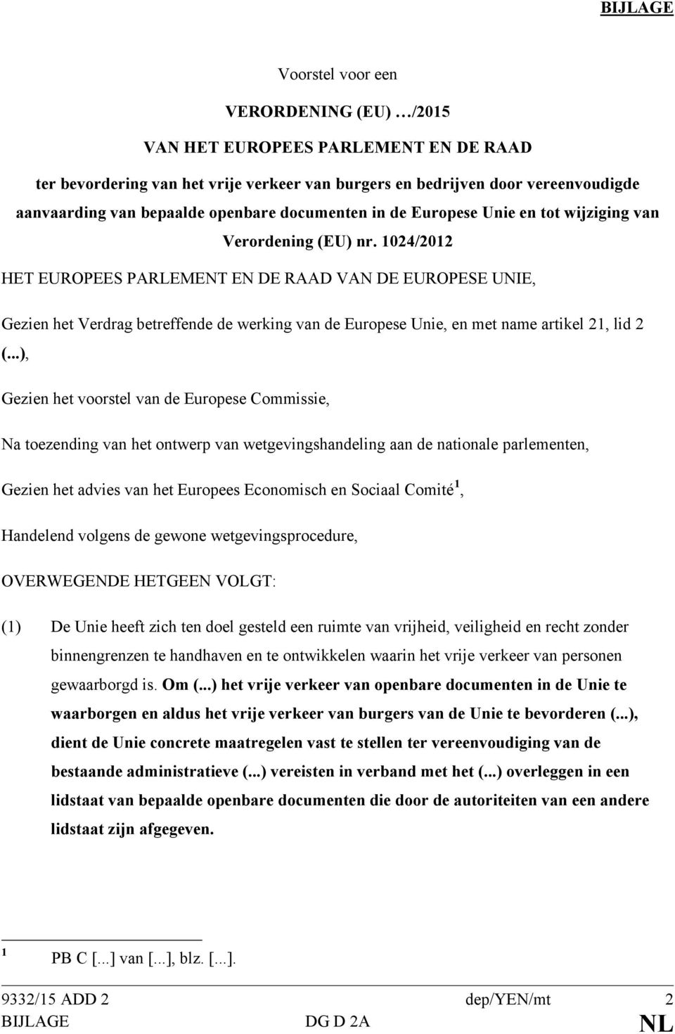 1024/2012 HET EUROPEES PARLEMENT EN DE RAAD VAN DE EUROPESE UNIE, Gezien het Verdrag betreffende de werking van de Europese Unie, en met name artikel 21, lid 2 (.