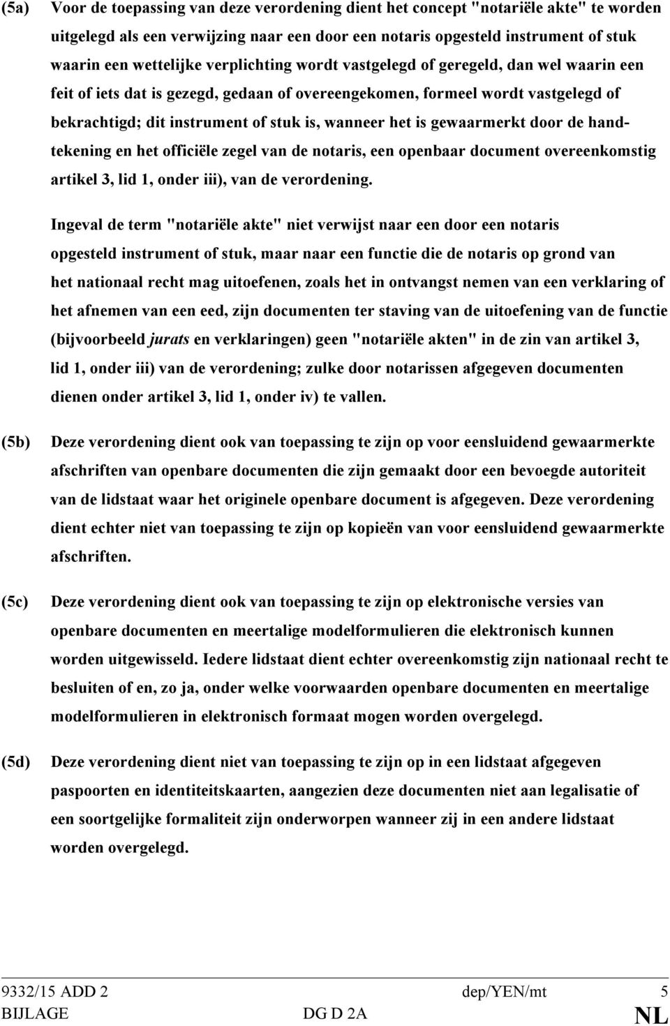 gewaarmerkt door de handtekening en het officiële zegel van de notaris, een openbaar document overeenkomstig artikel 3, lid 1, onder iii), van de verordening.