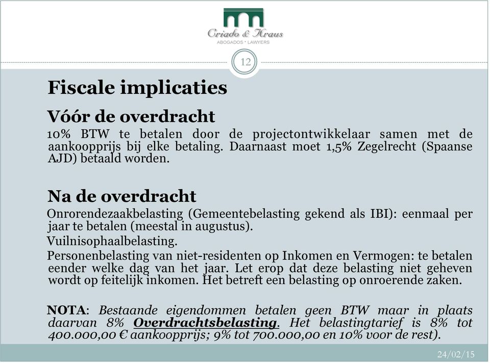 Vuilnisophaalbelasting. Personenbelasting van niet-residenten op Inkomen en Vermogen: te betalen eender welke dag van het jaar.