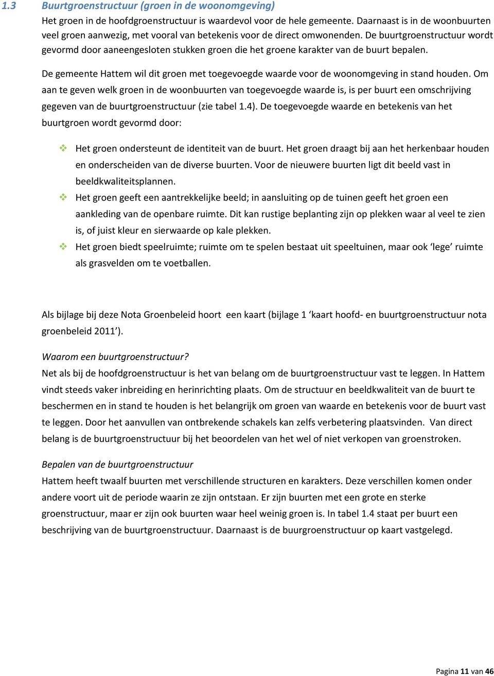 De buurtgroenstructuur wordt gevormd door aaneengesloten stukken groen die het groene karakter van de buurt bepalen.