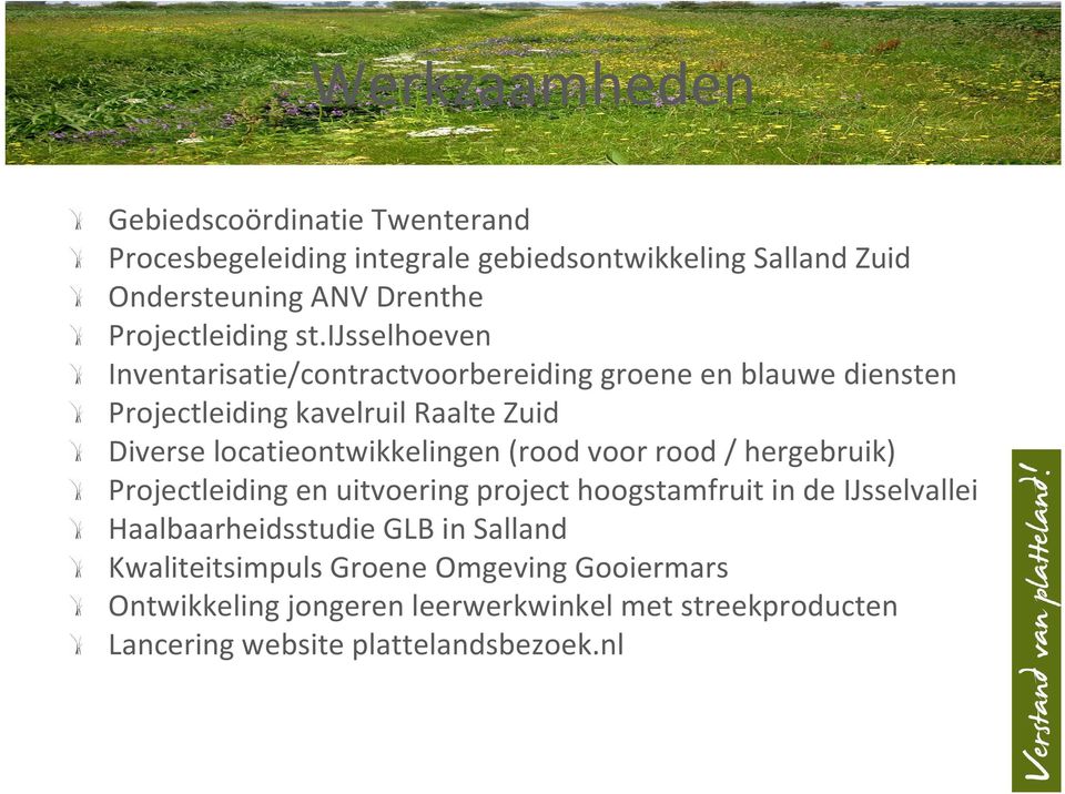 ijsselhoeven Inventarisatie/contractvoorbereiding groene en blauwe diensten Projectleiding kavelruil Raalte Zuid Diverse