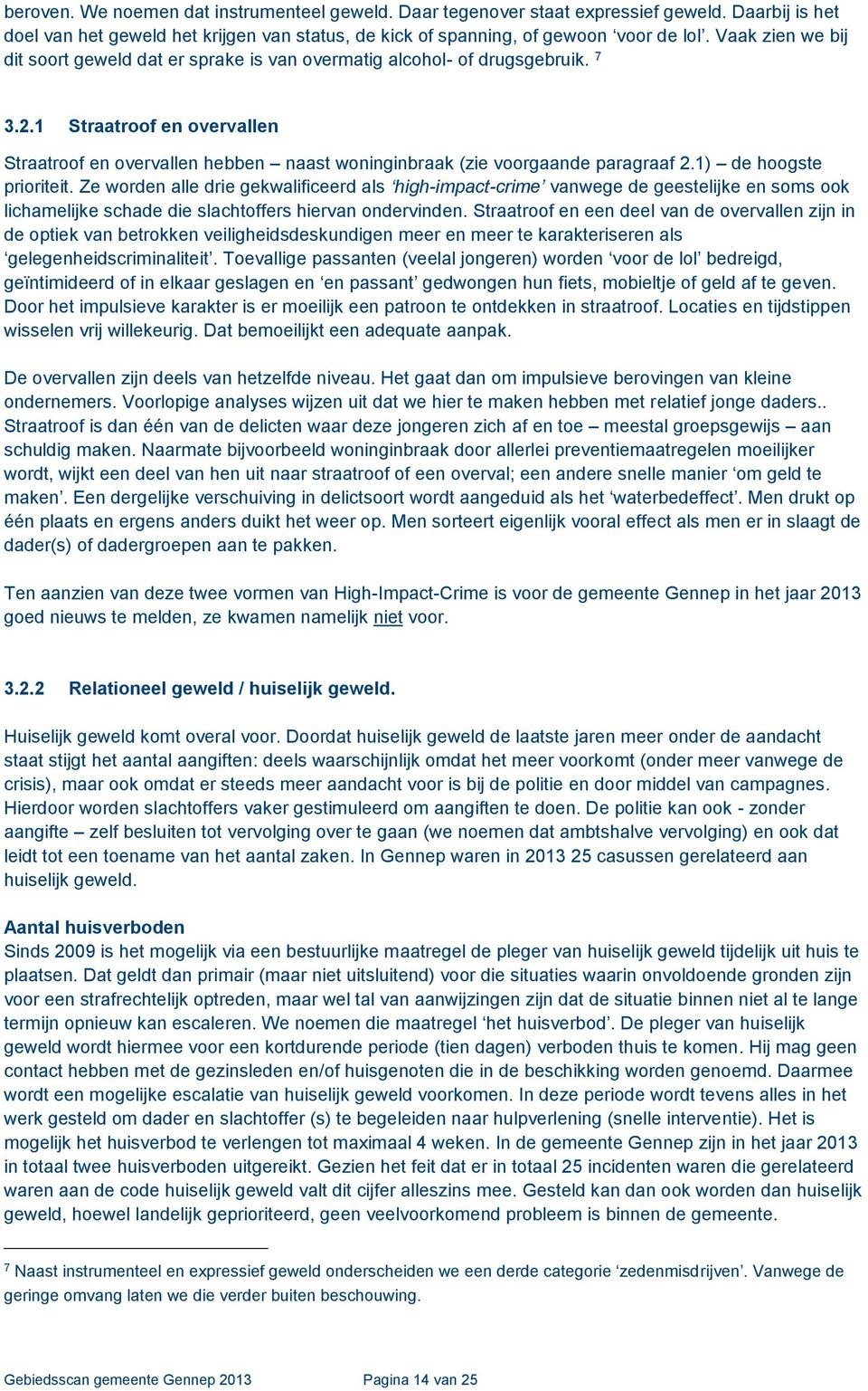 1 Straatroof en overvallen Straatroof en overvallen hebben naast woninginbraak (zie voorgaande paragraaf 2.1) de hoogste prioriteit.