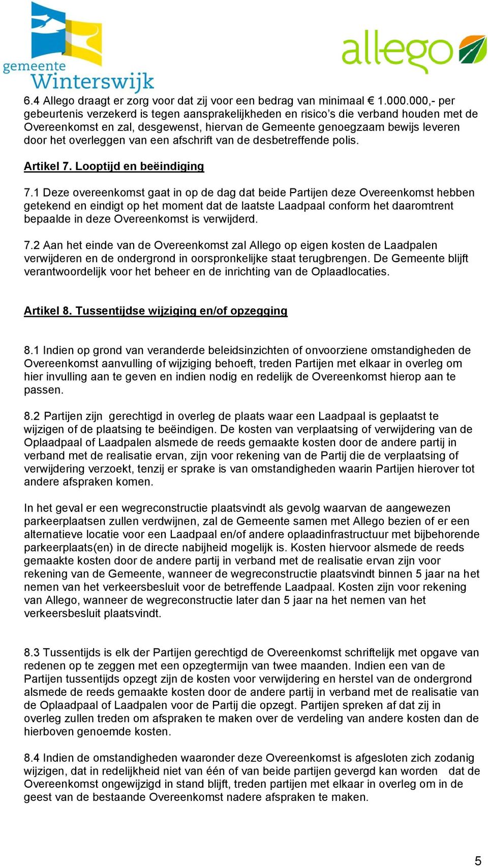 van een afschrift van de desbetreffende polis. Artikel 7. Looptijd en beëindiging 7.