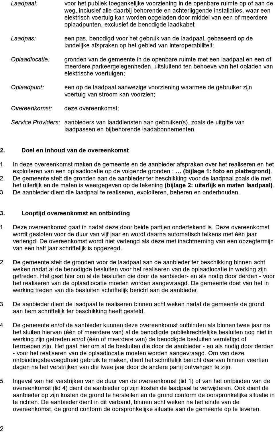 gebaseerd op de landelijke afspraken op het gebied van interoperabiliteit; gronden van de gemeente in de openbare ruimte met een laadpaal en een of meerdere parkeergelegenheden, uitsluitend ten