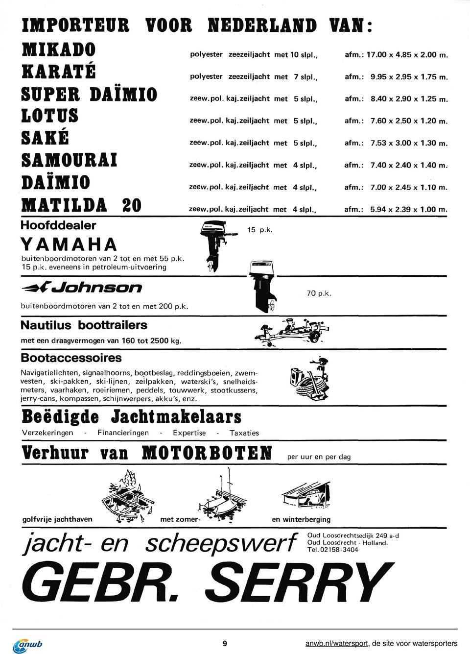 , af: 7.40 x 2.40 x 1.40 zeew.pol. kaj.zeiljacht met 4 slpl., af: 7. 0 0 x 2. 4 5 x 1. 1 0 zeew.pol. kaj.zeiljacht met 4 slpl., af: 5.94 x 2.39 x 1.00 Hoofddealer 15 p.k. YAMAHA buitenboordmotoren van 2 t o t en met 55 p.