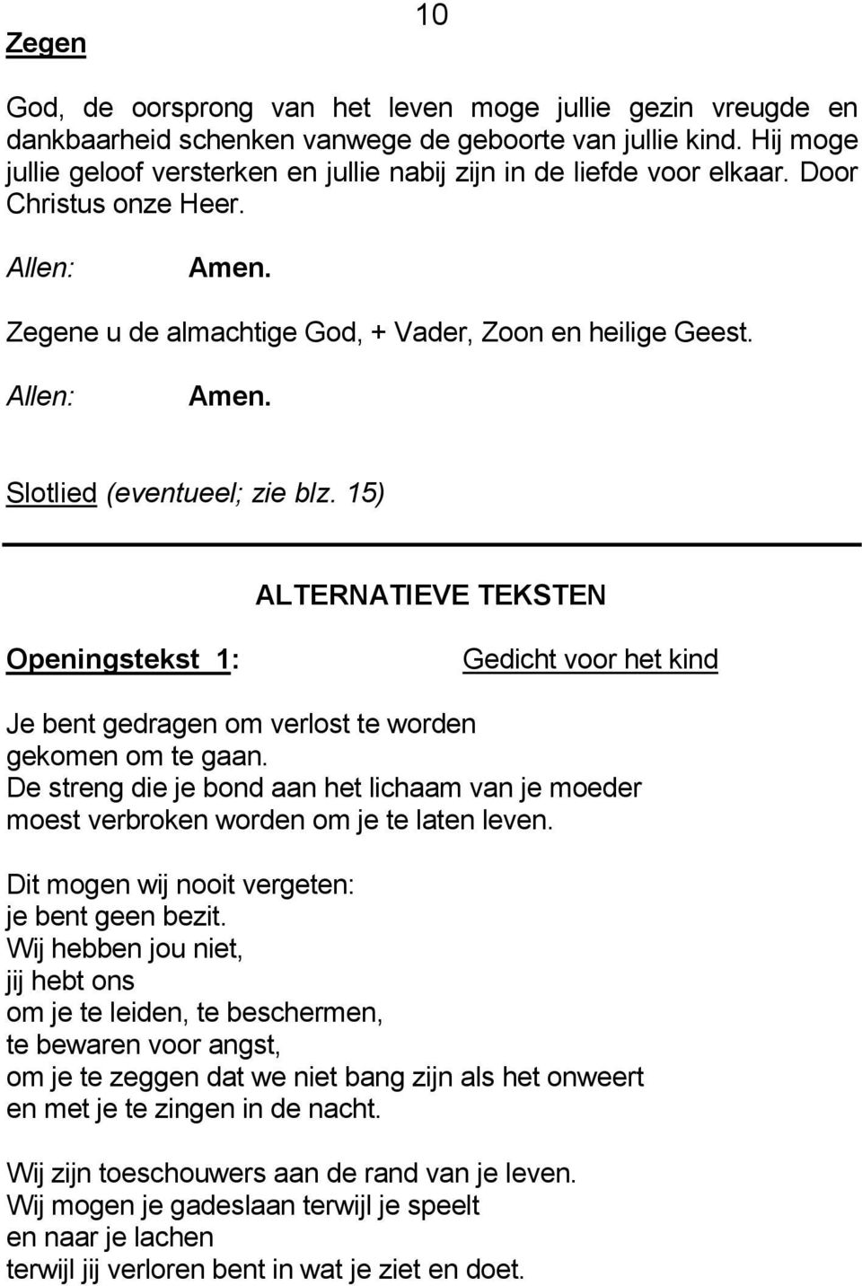 15) ALTERNATIEVE TEKSTEN Openingstekst 1: Gedicht voor het kind Je bent gedragen om verlost te worden gekomen om te gaan.