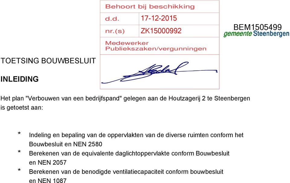 bedrijfspand" gelegen aan de Houtzagerij 2 te Steenbergen is getoetst aan: * Indeling en bepaling van de oppervlakten van de