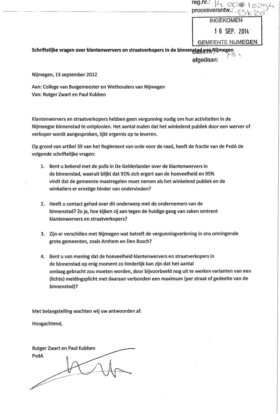 Nijmegen Van: Rutger Zwart en Paul Kubben Klantenwervers en straatverkopers hebben geen vergunning nodig om hun activiteiten in de Nijmeegse binnenstad te ontplooien.