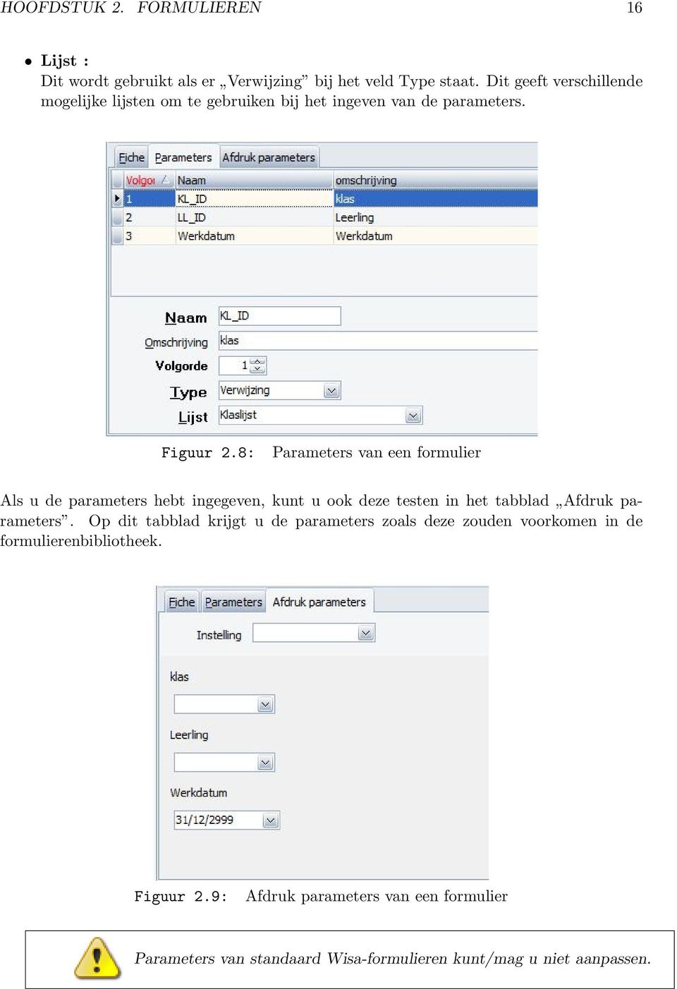 8: Parameters van een formulier Als u de parameters hebt ingegeven, kunt u ook deze testen in het tabblad Afdruk parameters.