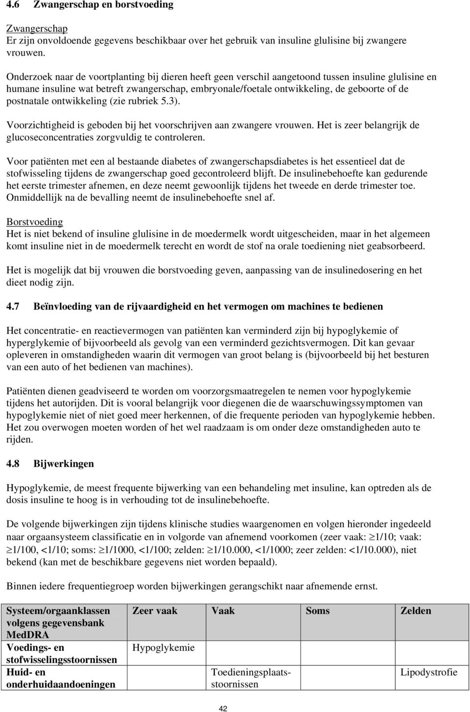 postnatale ontwikkeling (zie rubriek 5.3). Voorzichtigheid is geboden bij het voorschrijven aan zwangere vrouwen. Het is zeer belangrijk de glucoseconcentraties zorgvuldig te controleren.