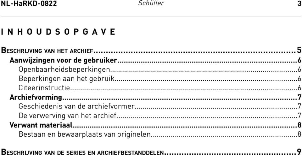 ..6 Citeerinstructie...6 Archiefvorming...7 Geschiedenis van de archiefvormer.