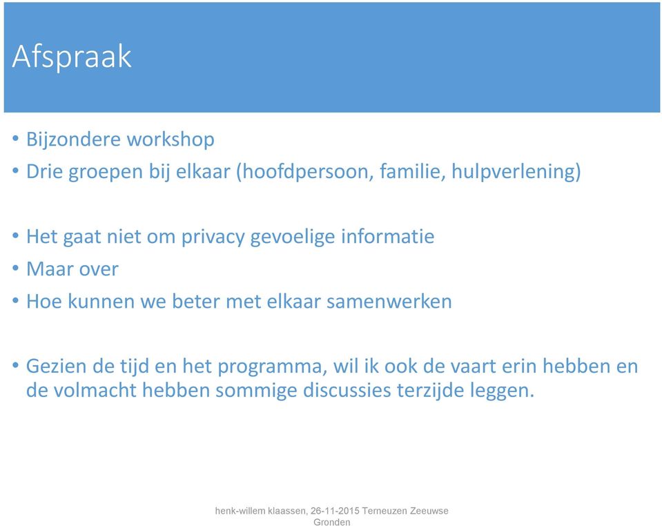 kunnen we beter met elkaar samenwerken Gezien de tijd en het programma, wil ik