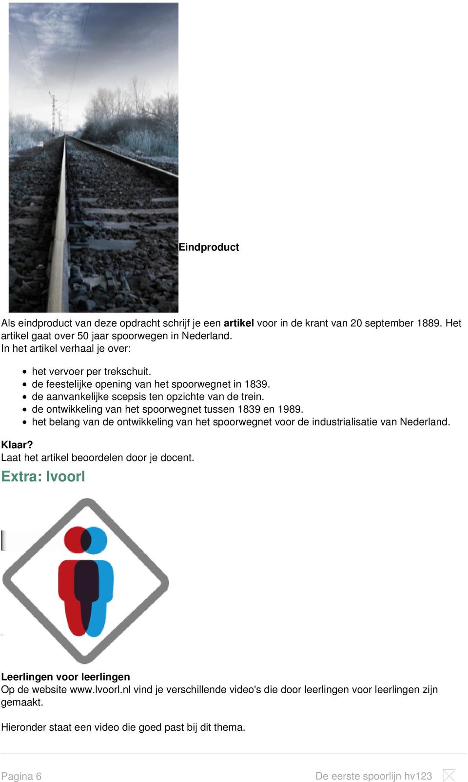 de ontwikkeling van het spoorwegnet tussen 1839 en 1989. het belang van de ontwikkeling van het spoorwegnet voor de industrialisatie van Nederland. Klaar?