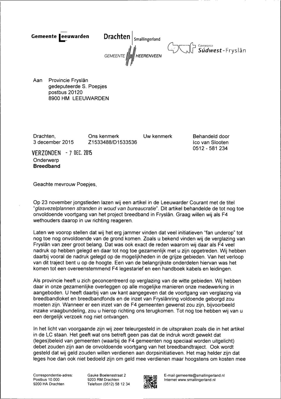 Geachte mevrouw Poepjes, Op 23 november jongstleden lazen wij een artikel in de Leeuwarder Courant met de titel "glasvezelplannen stranden in woud van bureaucratie".